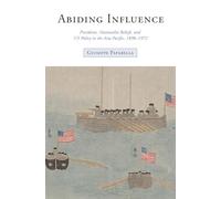 Abiding Influence: Presidents, Nationalist Beliefs, and US Policy in the Asia Pacific, 1898-1972 (Studies in Asian Security)