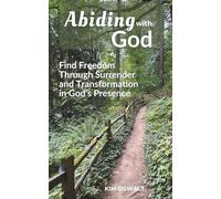 Abiding with God: Find Freedom Through Surrender and Transformation in God’s Presence