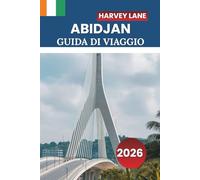 ABIDJAN GUIDA DI VIAGGIO 2026: Esplora la vivace vita cittadina della Costa d'Avorio, la sua gastronomia, i mercati locali e i consigli pratici per le tue avventure