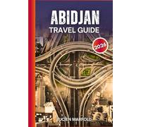 Abidjan Travel Guide 2026: Everything You Must See, Do, and Taste in Abidjan 2026