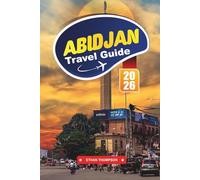 ABIDJAN TRAVEL GUIDE 2026: Experience West Africa’s Urban Pulse, Lively Markets, and Coastal Culture in Côte d’Ivoire’s Capital