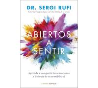 Abiertos a sentir: Aprende a compartir tus emociones y disfruta de tu sensibilidad (Divulgación)