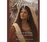 Abigail- A Story of Wisdom, Courage, and Faith