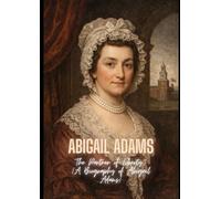Abigail Adams: The Partner of Liberty (A Biography of Abigail Adams)