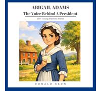 Abigail Adams - The Voice Behind A President (The Young Patriots Series)