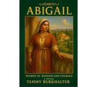 Abigail: Between Blessing and Battle (Women of Wisdom and Courage)