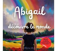 Abigail découvre le monde: Livre personnalisé, histoire magique, affirmations positives, éveil et émerveillement, moment en famille, confiance en soi, ... paisible : Abigail découvre le monde