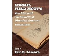 Abigail Field Mott's the Life and Adventures of Olaudah Equiano: A Scholarly Edition (Regenerations)