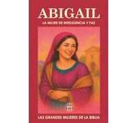 ABIGAIL: LA MUJER DE INTELIGENCIA Y PAZ: Cuando la sabiduría se convierte en puente de paz y en puerta de destino.