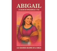 ABIGAIL: LA MUJER DE INTELIGENCIA Y PAZ: Cuando la sabiduría se convierte en puente de paz y en puerta de destino.