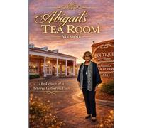 ABIGAIL’S TEA ROOM MEMOIR: The Legacy of a Beloved Gathering Place