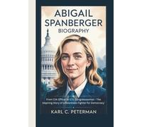 ABIGAIL SPANBERGER BIOGRAPHY: From CIA Officer to U.S. Congresswoman - The Inspiring Story of a Relentless Fighter for Democracy
