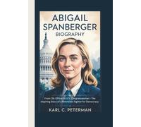 ABIGAIL SPANBERGER BIOGRAPHY: From CIA Officer to U.S. Congresswoman - The Inspiring Story of a Relentless Fighter for Democracy