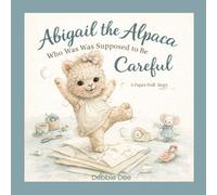 Abigail The Alpaca Who Was Supposed to Be Careful: A Paper Doll Story
