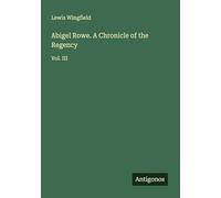 Abigel Rowe. A Chronicle of the Regency: Vol. III