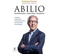 Abilio. A Trajetória de Abilio Diniz, o Empresário Brasileiro Mais Importante do Varejo Global