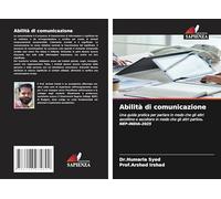 Abilità di comunicazione: Una guida pratica per parlare in modo che gli altri ascoltino e ascoltare in modo che gli altri parlino. NEP-INDIA-2025