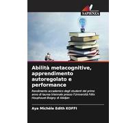 Abilità metacognitive, apprendimento autoregolato e performance: Rendimento accademico degli studenti del primo anno di laurea triennale presso l'Università Félix Houphouet-Boigny di Abidjan