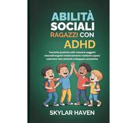 Abilità sociali ragazzi con ADHD: Tecniche pratiche utili crescere soggetti neurodivergenti emotivamente resilienti capaci costruire vere amicizie sviluppare autostima