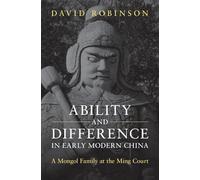 Ability and Difference in Early Modern China: A Mongol Family at the Ming Court