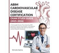 ABIM CARDIOVASCULAR DISEASE CERTIFICATION EXAM STUDY GUIDE (2025-2026): 3 Full-Length Practice Tests featuring 700+ Questions, Clinical Case Analysis, ... American Board of Internal Medicine Standards