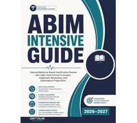 ABIM INTENSIVE GUIDE: Internal Medicine Board Certification Review with High-Yield Clinical Concepts, Diagnostic Reasoning, and Examination Preparation