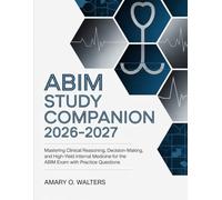 ABIM Study Companion 2026-2027: Mastering Clinical Reasoning, Decision-Making, and High-Yield Internal Medicine for the ABIM Exam with Practice Questions