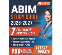 ABIM Study Guide 2026-2027: Complete Internal Medicine Board Exam Prep with 7 Full-Length Practice Tests, 900+ Board-Style Questions, Clinical Pearls, and Detailed Rationales for Certification Success
