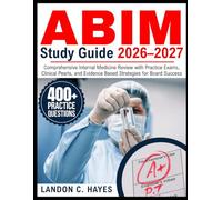 ABIM Study Guide 2026-2027: Comprehensive Internal Medicine Review with Practice Exams, Clinical Pearls, and Evidence Based Strategies for Board Success