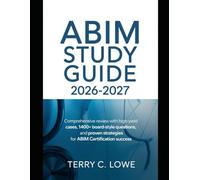 ABIM Study Guide 2026-2027: Comprehensive Review with High-Yield Cases, 1400+ Board-Style Questions, and Proven Strategies for ABIM Certification Success