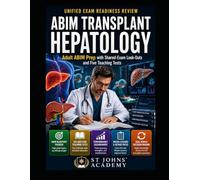 ABIM Transplant Hepatology Unified Exam Readiness Review: Adult ABIM Prep with Shared-Exam Look-Outs, Five Teaching Tests, Rationales, Dashboards, Heatmaps, and Retake Packs
