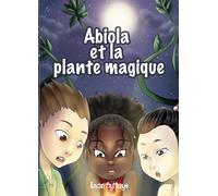 Abiola et la plante magique: Les aventures fantastiques d'Abiola: 1