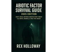 Abiotic Factor Survival Guide 2025 Edition: Craft, Build, Defend & Master Every Threat - All Maps, Enemies, & Pro Tips Inside