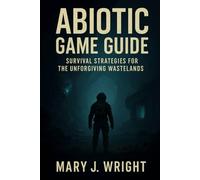 Abiotic Game Guide: Survival strategies for the unforgiving wastelands