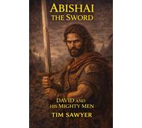 Abishai the Sword: David and His Mighty Men (David’s Mighty Men)