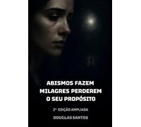 Abismos Fazem Milagres Perderem o Seu Propósito: Curas são possíveis? (REALIDADE INTERIOR: Uma anatomia da alma diante da dor.)