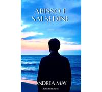 ABISSO E SALSEDINE: Nel profondo di un amore: 3 (Anatomia di un'anima)