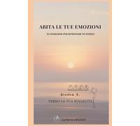 Abita le Tue Emozioni: 30 Domande per Accogliere le Tue Emozioni