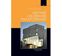 Abitare, celebrare, trasformare. Processi partecipativi tra liturgia e architettura (Liturgia e vita)