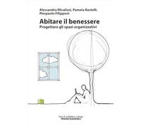 Abitare il benessere. Progettare gli spazi organizzativi (Serie di architettura e design. Strumenti)