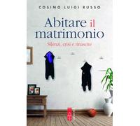 Abitare il matrimonio. Silenzi, crisi e rinascite (Genitori e figli)