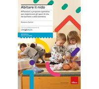 Abitare il nido. Riflessioni e proposte operative per organizzare spazi di vita dei bambini e delle bambine (Materiali per l'educazione)