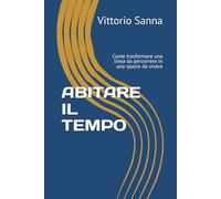ABITARE IL TEMPO: Come trasformare una linea da percorrere in uno spazio da vivere (La mia scuola)
