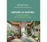 Abitare la natura. Il biophilic design per il benessere in casa (I fuori collana)
