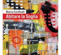 Abitare la soglia. La poetica pittorica dell’artista con catalogo dei dipinti