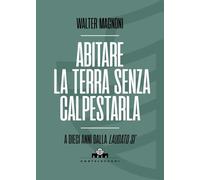 Abitare la terra senza calpestarla. A dieci anni dalla Laudato si' (Arca)