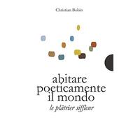 Abitare poeticamente il mondo-Le platrier siffleur. Ediz. bilingue (Piccole gigantesche cose)