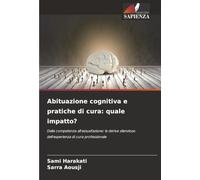 Abituazione cognitiva e pratiche di cura: quale impatto?: Dalla competenza all'assuefazione: le derive silenziose dell'esperienza di cura professionale