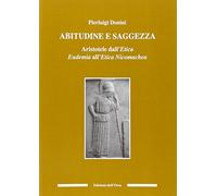 Abitudine e saggezza. Aristotele dall'etica eudemia all'etica nicomachea (Culture antiche. Studi e testi)