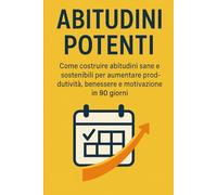 ABITUDINI POTENTI: metodo guidato di 90 giorni per creare costanza, equilibrio e crescita personale
